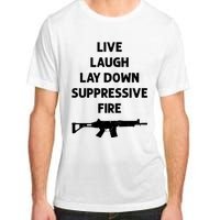 Live Laugh Lay Down Suppressive Fire Shirt Best Gift For Gun Lovers Adult ChromaSoft Performance T-Shirt