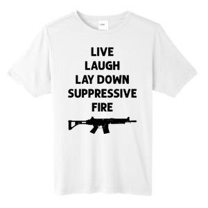 Live Laugh Lay Down Suppressive Fire Shirt Best Gift For Gun Lovers Tall Fusion ChromaSoft Performance T-Shirt