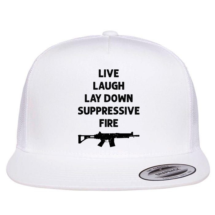 Live Laugh Lay Down Suppressive Fire Shirt Best Gift For Gun Lovers Flatbill Hat