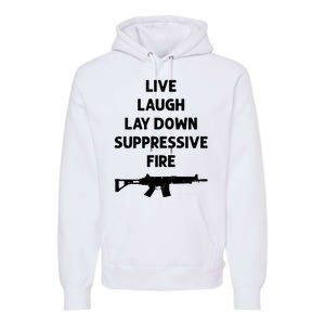 Live Laugh Lay Down Suppressive Fire Shirt Best Gift For Gun Lovers Premium Hoodie