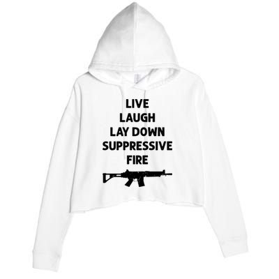 Live Laugh Lay Down Suppressive Fire Shirt Best Gift For Gun Lovers Crop Fleece Hoodie