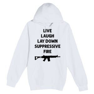 Live Laugh Lay Down Suppressive Fire Shirt Best Gift For Gun Lovers Premium Pullover Hoodie