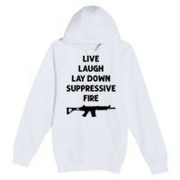 Live Laugh Lay Down Suppressive Fire Shirt Best Gift For Gun Lovers Premium Pullover Hoodie