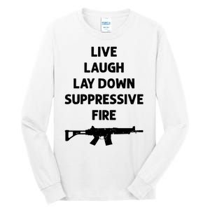 Live Laugh Lay Down Suppressive Fire Shirt Best Gift For Gun Lovers Tall Long Sleeve T-Shirt