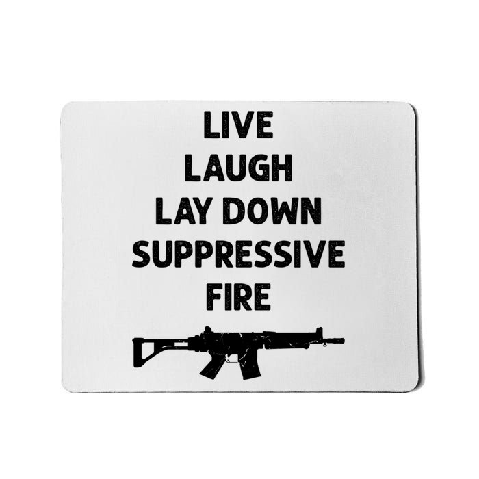 Live Laugh Lay Down Suppressive Fire Shirt Best Gift For Gun Lovers Mousepad