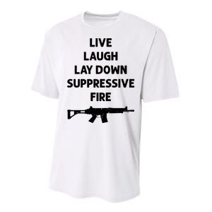 Live Laugh Lay Down Suppressive Fire Shirt Best Gift For Gun Lovers Performance Sprint T-Shirt