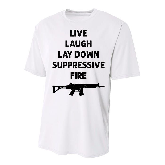 Live Laugh Lay Down Suppressive Fire Shirt Best Gift For Gun Lovers Performance Sprint T-Shirt