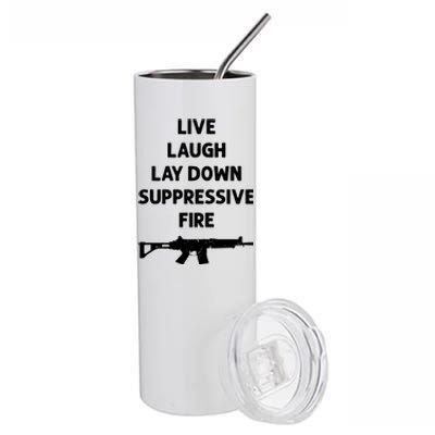 Live Laugh Lay Down Suppressive Fire Shirt Best Gift For Gun Lovers Stainless Steel Tumbler