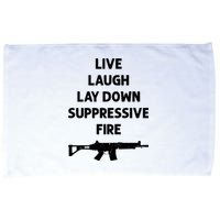 Live Laugh Lay Down Suppressive Fire Shirt Best Gift For Gun Lovers Microfiber Hand Towel