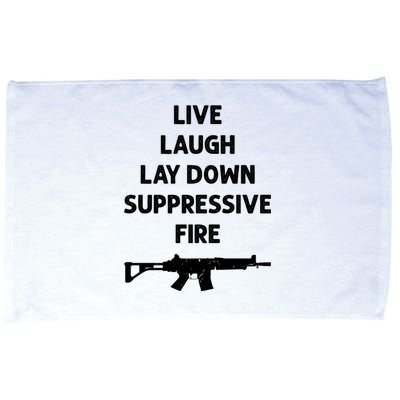 Live Laugh Lay Down Suppressive Fire Shirt Best Gift For Gun Lovers Microfiber Hand Towel