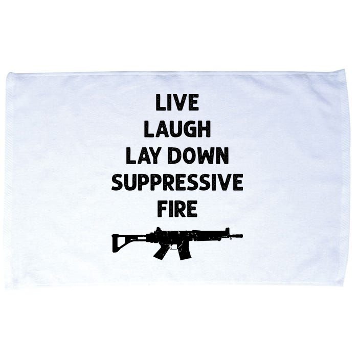 Live Laugh Lay Down Suppressive Fire Shirt Best Gift For Gun Lovers Microfiber Hand Towel