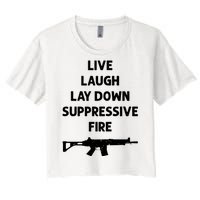 Live Laugh Lay Down Suppressive Fire Shirt Best Gift For Gun Lovers Women's Crop Top Tee