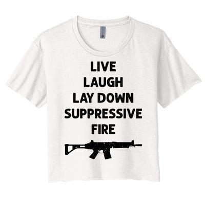 Live Laugh Lay Down Suppressive Fire Shirt Best Gift For Gun Lovers Women's Crop Top Tee