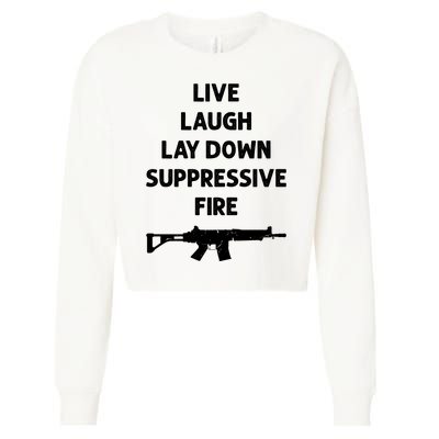 Live Laugh Lay Down Suppressive Fire Shirt Best Gift For Gun Lovers Cropped Pullover Crew