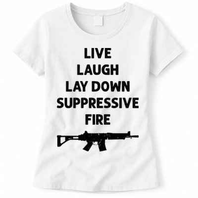 Live Laugh Lay Down Suppressive Fire Shirt Best Gift For Gun Lovers Womens T-Shirt