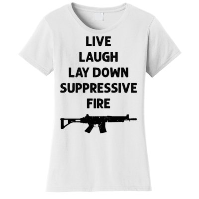 Live Laugh Lay Down Suppressive Fire Shirt Best Gift For Gun Lovers Women's T-Shirt