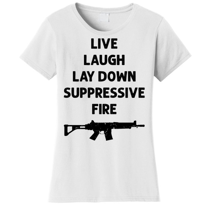 Live Laugh Lay Down Suppressive Fire Shirt Best Gift For Gun Lovers Women's T-Shirt