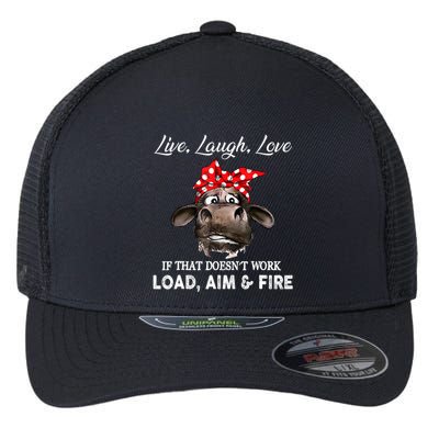 Live Laugh Love If That DoesnT Work Load Aim And Fire Cow Flexfit Unipanel Trucker Cap