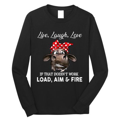 Live Laugh Love If That DoesnT Work Load Aim And Fire Cow Long Sleeve Shirt