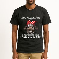 Live Laugh Love If That DoesnT Work Load Aim And Fire Cow Tall T-Shirt