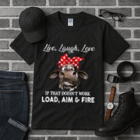 Live Laugh Love If That DoesnT Work Load Aim And Fire Cow Tall T-Shirt