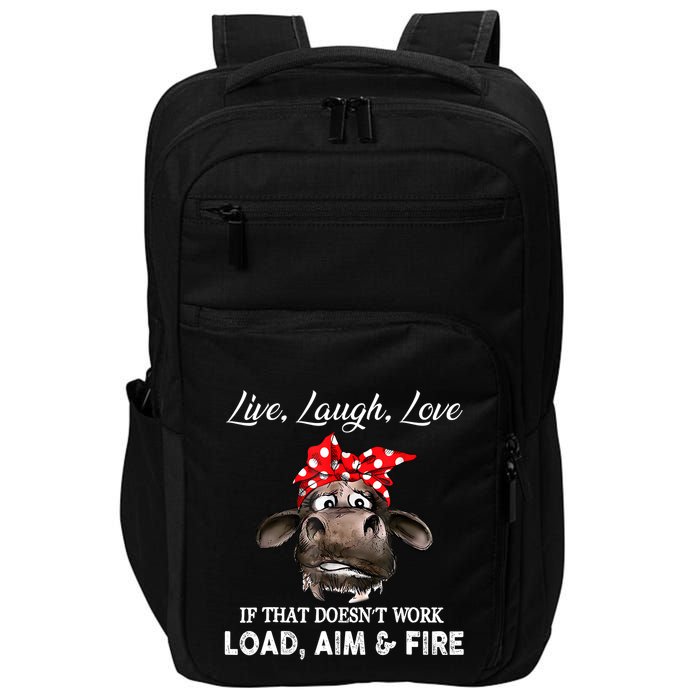 Live Laugh Love If That DoesnT Work Load Aim And Fire Cow Impact Tech Backpack