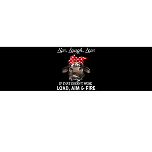 Live Laugh Love If That DoesnT Work Load Aim And Fire Cow Bumper Sticker