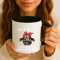 Live Laugh Love If That DoesnT Work Load Aim And Fire Cow Mug