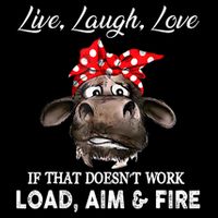 Live Laugh Love If That DoesnT Work Load Aim And Fire Cow Mug