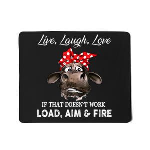 Live Laugh Love If That DoesnT Work Load Aim And Fire Cow Mousepad