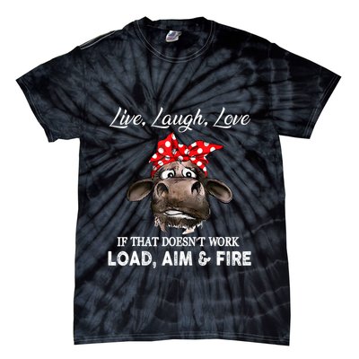 Live Laugh Love If That DoesnT Work Load Aim And Fire Cow Tie-Dye T-Shirt