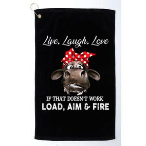 Live Laugh Love If That DoesnT Work Load Aim And Fire Cow Platinum Collection Golf Towel