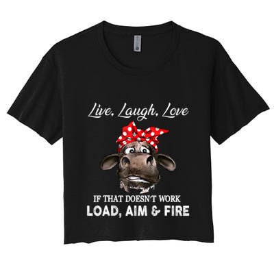 Live Laugh Love If That DoesnT Work Load Aim And Fire Cow Crop Top