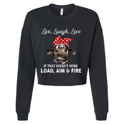 Live Laugh Love If That DoesnT Work Load Aim And Fire Cow Cropped Pullover Crew
