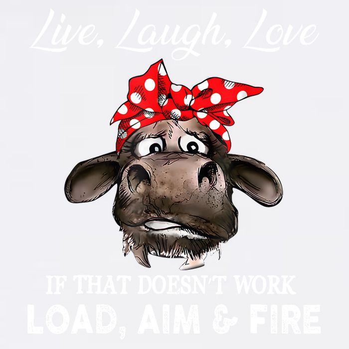 Live Laugh Love If That DoesnT Work Load Aim And Fire Cow Garment-Dyed Sweatshirt