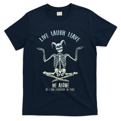 Live Laugh Leave Me Alone So I Can Dissociate In Peace T-Shirt
