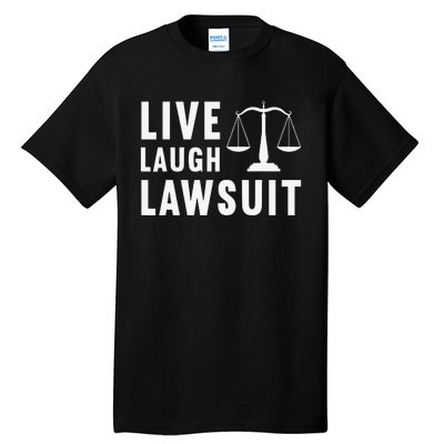 Live Laugh Lawsuit Litigator Lawyer Attorney Tall T-Shirt