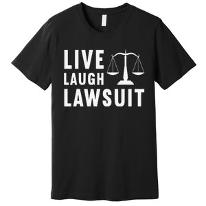 Live Laugh Lawsuit Litigator Lawyer Attorney Premium T-Shirt