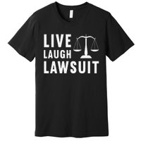 Live Laugh Lawsuit Litigator Lawyer Attorney Premium T-Shirt