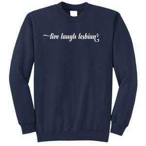 Live Laugh Lesbian Pride Sweatshirt