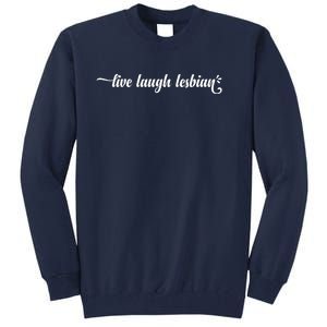 Live Laugh Lesbian Pride Tall Sweatshirt