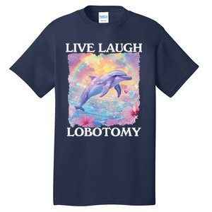 Live Laugh Lobotomy Symphony Dolphin Meme Tall T-Shirt