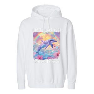 Live Laugh Lobotomy Symphony Dolphin Meme Garment-Dyed Fleece Hoodie