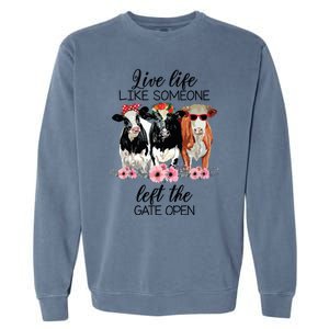 Live Life Like Someone Left The Gate Open Heifer Cow Garment-Dyed Sweatshirt