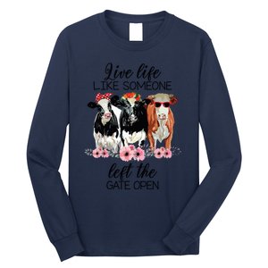 Live Life Like Someone Left The Gate Open Heifer Cow Long Sleeve Shirt