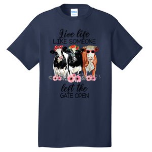 Live Life Like Someone Left The Gate Open Heifer Cow Tall T-Shirt