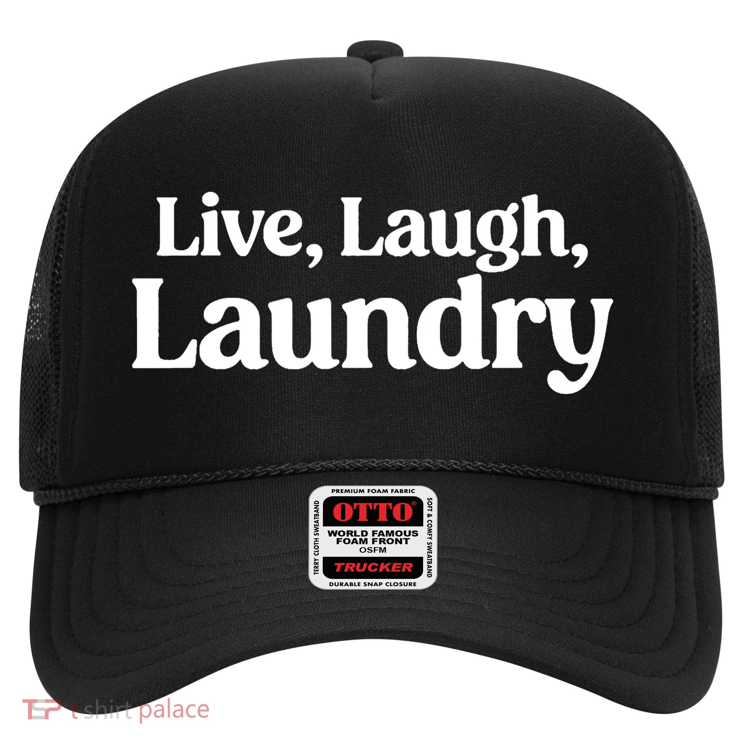Live Laugh Laundry Funny Laundry Quote Trucker Hat