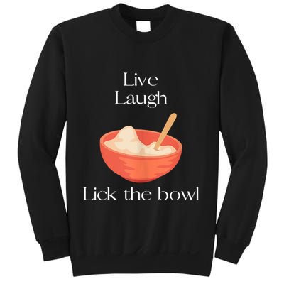 Live Laugh Lick The Bowl Funny Baking Sweatshirt