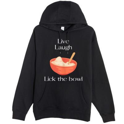 Live Laugh Lick The Bowl Funny Baking Premium Pullover Hoodie