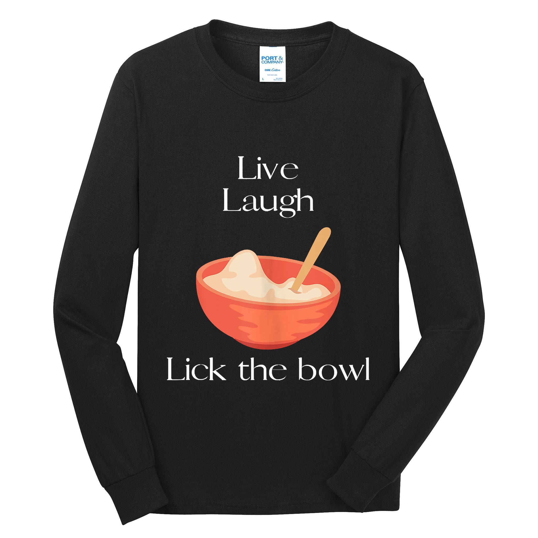 Live Laugh Lick The Bowl Funny Baking Tall Long Sleeve T-Shirt